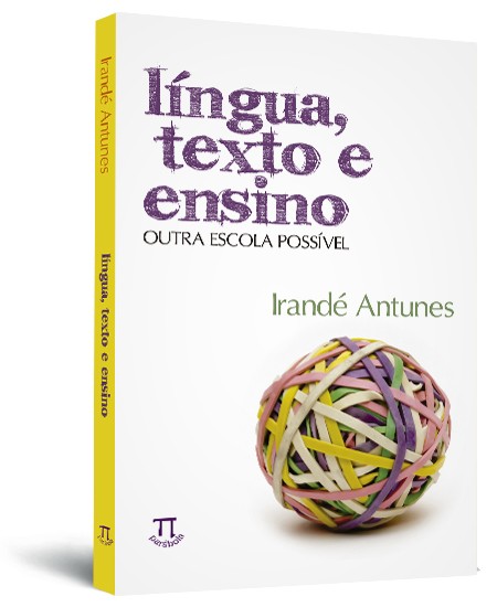 Língua, texto e ensino: outra escola possível Língua, texto e ensino: outra escola possível