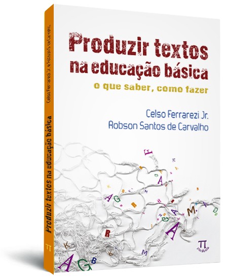 Produzir textos na educação básica: o que saber, como fazer Produzir textos na educação básica: o que saber, como fazer
