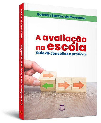 A avaliação na escola: guia de conceitos e práticas A avaliação na escola: guia de conceitos e práticas