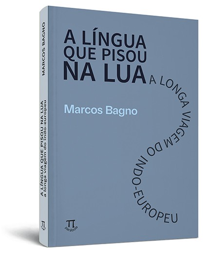 A língua que pisou na lua - a longa viagem do indo-europeu A língua que pisou na lua - a longa viagem do indo-europeu
