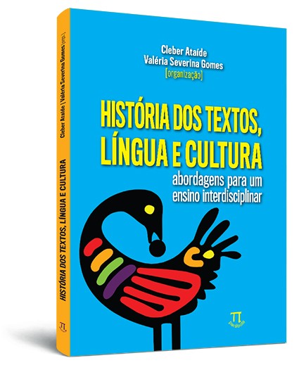 História dos textos, língua e cultura: abordagens para um ensino interdisciplinar História dos textos, língua e cultura: abordagens para um ensino interdisciplinar