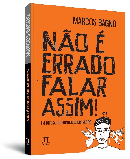 Não é errado falar assim! Em defesa do português brasileiro* Não é errado falar assim! Em defesa do português brasileiro*