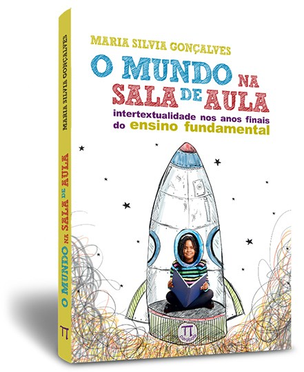 O mundo na sala de aula – Intertextualidade nos anos finais do ensino fundamental O mundo na sala de aula – Intertextualidade nos anos finais do ensino fundamental