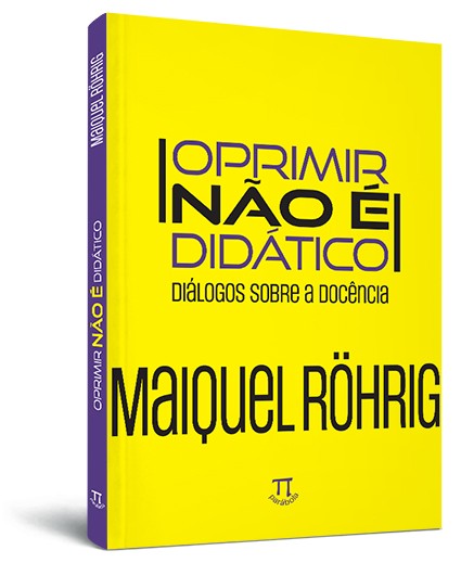 Oprimir não é didático: diálogos sobre a docência Oprimir não é didático: diálogos sobre a docência