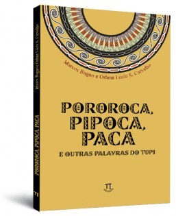 Pororoca, pipoca, paca e outras palavras do tupi Pororoca, pipoca, paca e outras palavras do tupi