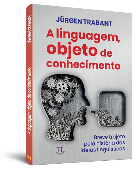 A linguagem, objeto do conhecimento: breve trajeto pela história das ideias linguísticas A linguagem, objeto do conhecimento: breve trajeto pela história das ideias linguísticas