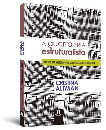 A guerra fria estruturalista: estudos em historiografia linguística brasileira A guerra fria estruturalista: estudos em historiografia linguística brasileira