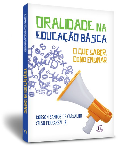 Oralidade na educação básica: o que saber, como ensinar Oralidade na educação básica: o que saber, como ensinar